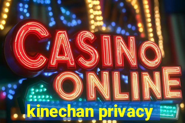 kinechan privacy